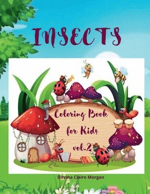 bokomslag Insects Coloring Book for Kids vol.2: A Funny Coloring and Activity Book for Kids Ages 4-10 with Bugs and Other Insects A Unique Collection of Colorin