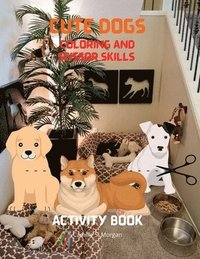 bokomslag Cute Dogs Coloring and Scissor Skills Activity Book