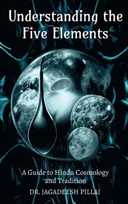 Jagadeesh Pillai, Pillai,Jagadeesh - Understanding the Five Elements, Häftad