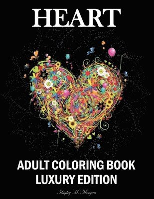 Hayley M Morgan, Hayley M. Morgan - Heart Adult Coloring Book Luxury Edition, Häftad