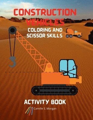 bokomslag Construction Vehicles Coloring and Scissor Skills Activity Book