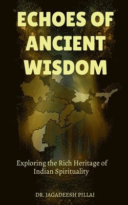 Jagadeesh Pillai, Jagadeesh, Jagadeesh,Dr. - Echoes of Ancient Wisdom, Häftad