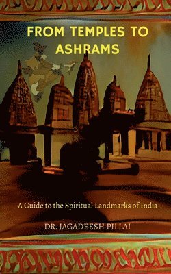 Jagadeesh Pillai, Jagadeesh, Jagadeesh,Dr. - From Temples to Ashrams, Häftad