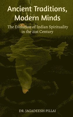 Jagadeesh Pillai, Jagadeesh, Jagadeesh,Dr. - Ancient Traditions, Modern Minds, Häftad
