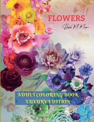 Hayley M Morgan, Hayley M. Morgan - Flowers Adult Coloring Book Luxury Edition, Häftad