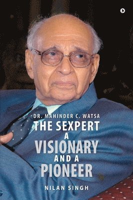 Dr. Mahinder C. Watsa The Sexpert A Visionary and A Pioneer 1