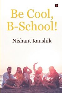 bokomslag Be Cool, B-School!