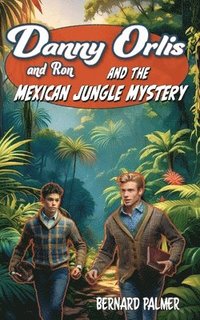 bokomslag Danny and Ron Orlis and the Mexican Jungle Mystery