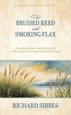 Richard Sibbes, L Oats, L. Oats - Bruised Reed and Smoking Flax, Häftad