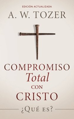 A W Tozer, A. W. Tozer - Compromiso total con Cristo, Häftad