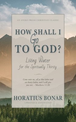 Horatius Bonar - How Shall I Go To God?, Häftad
