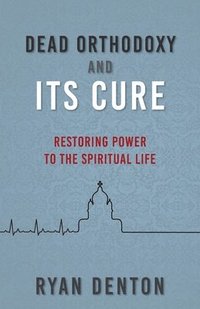bokomslag Dead Orthodoxy and Its Cure