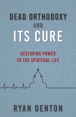 bokomslag Dead Orthodoxy and Its Cure