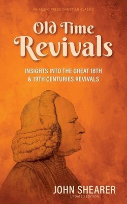 bokomslag Old Time Revivals: Insights into the Great 18th & 19th Centuries Revivals