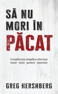 bokomslag S&#259; nu mori în p&#259;cat: O explica&#539;ie simpl&#259; pentru cea mai bun&#259; veste pentru omenire