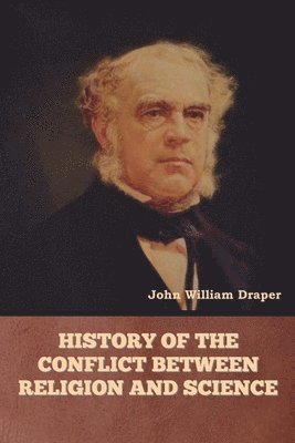 John William Draper - History of the Conflict between Religion and Science, Häftad