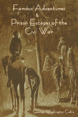 bokomslag Famous Adventures and Prison Escapes of the Civil War