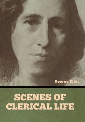 George Eliot - Scenes of Clerical Life, Inbunden