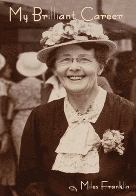 Miles Franklin - My Brilliant Career, Inbunden