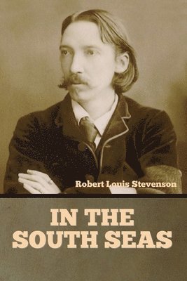 Robert Louis Stevenson - In the South Seas, Häftad