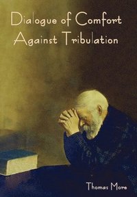 bokomslag Dialogue of Comfort against Tribulation