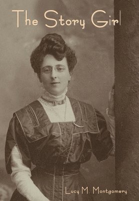Lucy M Montgomery, Lucy M. Montgomery, M. Montgomery, Lucy - Story Girl, Inbunden