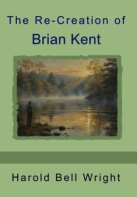 Harold Bell Wright - Re-Creation of Brian Kent, Inbunden