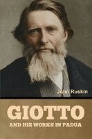 John Ruskin - Giotto and his works in Padua, Häftad