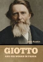 John Ruskin - Giotto and his works in Padua, Inbunden