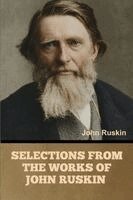 John Ruskin - Selections from the Works of John Ruskin, Häftad