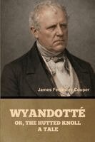 James Fenimore Cooper - Wyandotté; Or, The Hutted Knoll, Häftad