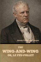 James Fenimore Cooper - Wing-and-Wing; Or, Le Feu-Follet, Häftad