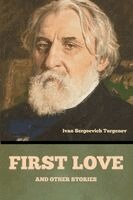 Ivan Sergeevich Turgenev - First love, and other stories, Häftad