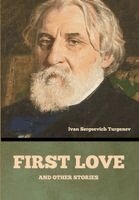 Ivan Sergeevich Turgenev - First love, and other stories, Inbunden
