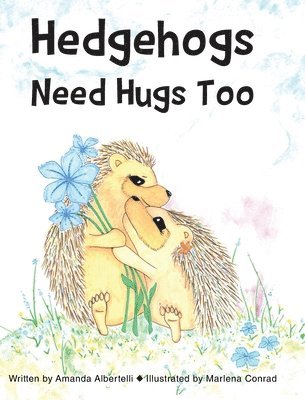 Amanda Albertelli, Albertelli,Amanda, - Hedgehogs Need Hugs Too, Inbunden