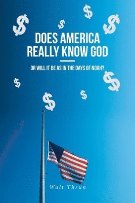 bokomslag Does America Really Know God--Or Will It Be as in the Days of Noah?
