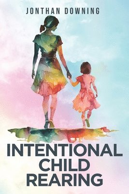 Jonthan Downing, Downing,Jonthan, - Intentional Child Rearing, Häftad