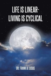 bokomslag Life Is Linear - Living Is Cyclical