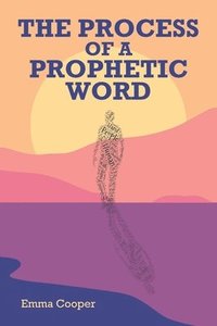 bokomslag The Process of a Prophetic Word
