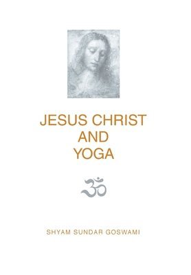 Shyam Sundar Goswami - Jesus Christ and Yoga, Inbunden