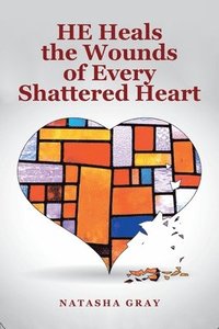 bokomslag He Heals the Wounds of Every Shattered Heart