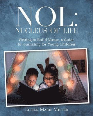 bokomslag Nol: Nucleus of Life: Writing to Build Virtue, a Guide to Journaling for Young Children