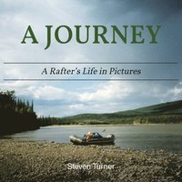 bokomslag A Journey A Rafter's Life in Pictures