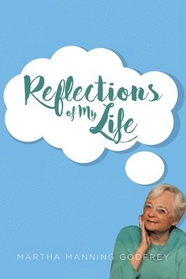 Martha Manning Godfrey, Godfrey,Martha Manning, - Reflections of My Life, Häftad