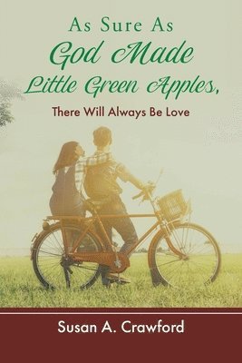 bokomslag As Sure as God Made Little Green Apples, There Will Always Be Love