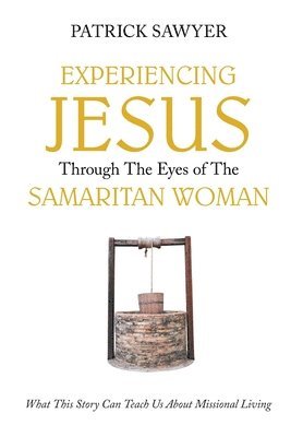 Experiencing Jesus Through The Eyes of The Samaritan Woman 1