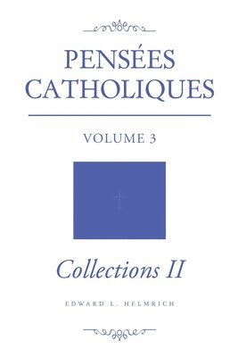 Edward L Helmrich, Edward L. Helmrich - Pensées Catholiques, Häftad