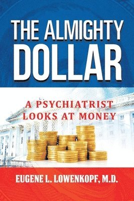 Eugene L Lowenkopf, Eugene L. Lowenkopf, Eugene L. Lowenkopf, M.D., M. D. Eugene L. Lowenkopf - Almighty Dollar, Häftad