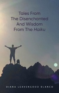 bokomslag Tales from the Disenchanted and Wisdom from the Haiku