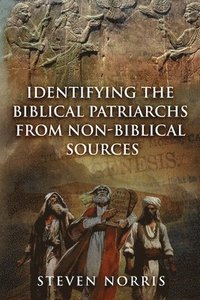 bokomslag Identifying the Biblical Patriarchs from Non-Biblical Sources
